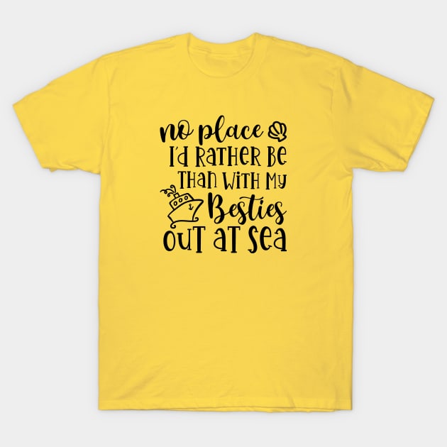 No Place I'd Rather Be Than With My Besties Out At Sea Cruise Vacation Cute T-Shirt by GlimmerDesigns